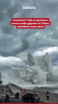 TUFÃO SE APROXIMA E PROVOCA ONDAS GIGANTES EM TAIWAN; AUTORIDADES FAZEM ALERTA
