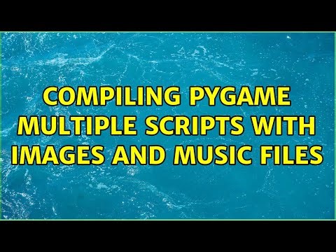 Compiling pygame multiple scripts with images and music files