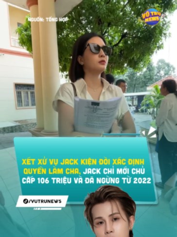 Xét xử vụ Jack kiện đòi xác định quyền làm cha, jack chỉ mới chu cấp 106 triệu và đã ngừng #vutrunews #thienan #besol #jack #j97 #chacon