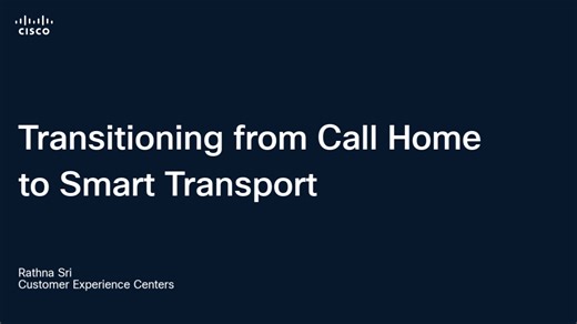 Transitioning from Call Home to Smart Transport - Cisco Video Portal