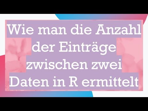 Wie man die Anzahl der Einträge zwischen zwei Daten in R ermittelt