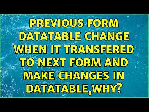previous form datatable change when it transfered to next form and make changes in datatable,Why?