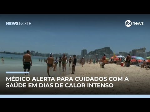 Médico alerta para cuidados com a saúde em dias de calor intenso | #NewsNoite