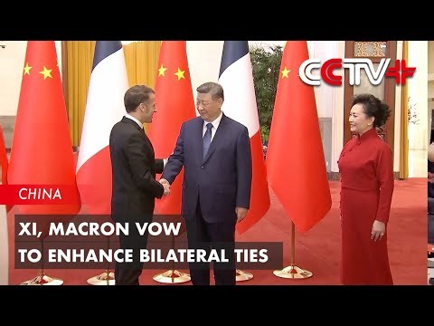 Xi, Macron Vow to Enhance Bilateral Ties