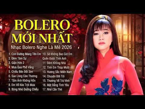 BOLERO MỚI NHẤT 2026 - Nhạc Vàng Bolero Hay Tê Tái Chấn Động Con Tim