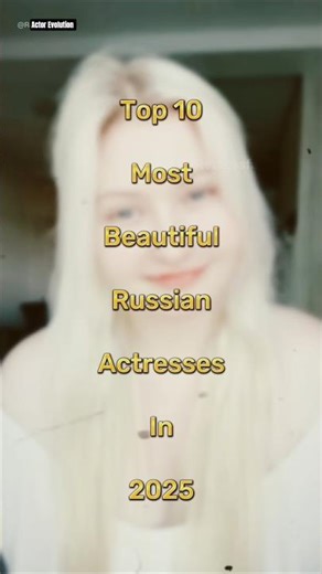 Top 10 Most Beautiful Russian Actresses In 2025