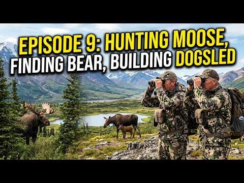 E9 Hunting Moose, Finding Bear, Building Dogsled