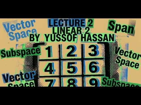 Linear Algebra 2 lecture 2 ; Vector Space, Subspace, and Span | Yussof Hassan