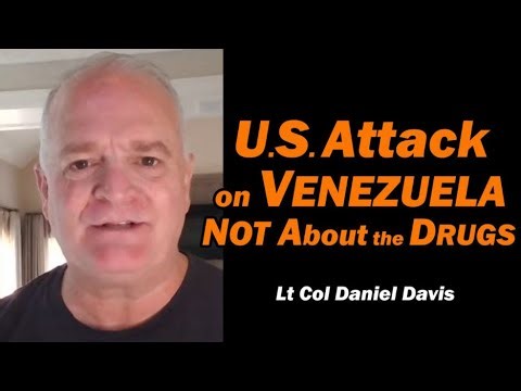 U.S. Attack on Venezuela NOT About the Drugs /Lt Col Daniel Davis