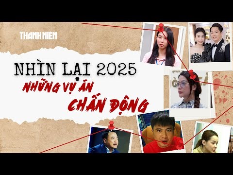 Nhìn lại các vụ án chấn động 2025: Hàng giả, niềm tin và mánh khóe