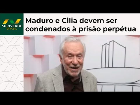 Alexandre Garcia: Maduro e Cilia devem ser condenados à prisão perpétua