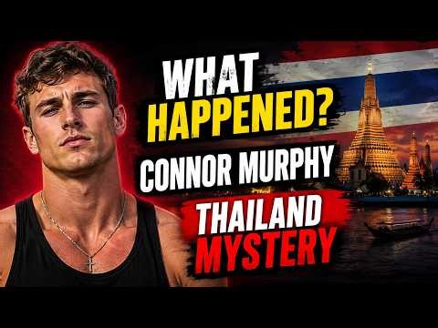 Connor Murphy Death Mystery | What Really Happened in Thailand? | Full Story
