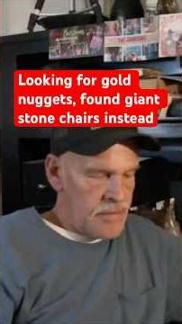 Looking for gold nuggets but found carved stone chairs for giants instead.