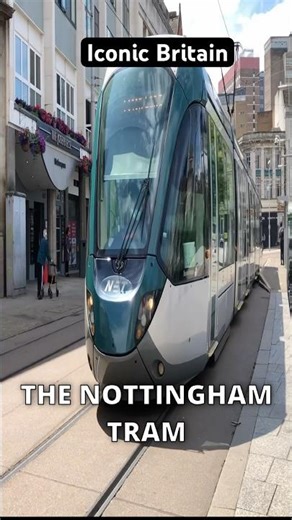 The Nottingham’s Tram - Iconic Britain