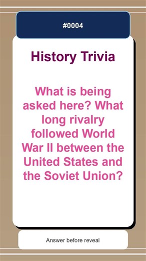 History Trivia Quiz #0004 | What is being asked here? What long rivalry followed Wo...