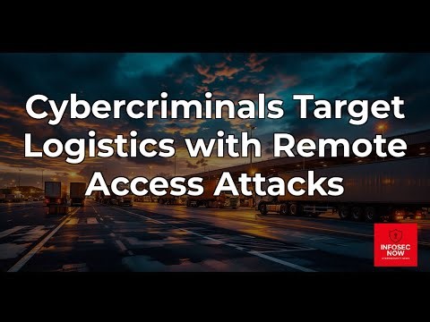 Cybercriminals Target Logistics with Remote Monitoring Tools