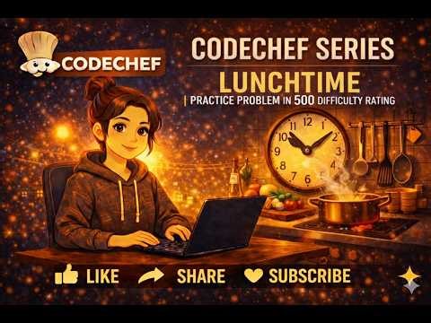 CodeChef Series | Lunchtime | Practice Problem in 500 difficulty rating