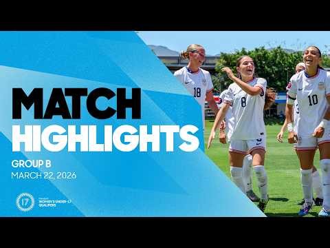 Group B Highlights, March 22 | 2026 Concacaf Women's Under-17 Final Round