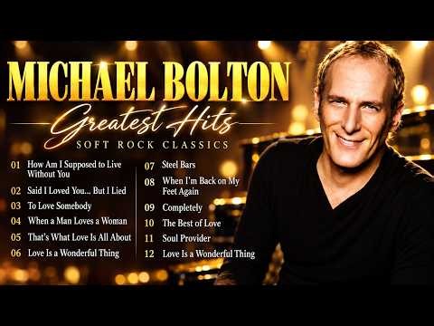 Michael Bolton Greatest Hits Full Album ~ Best Songs Of Michael Bolton - Soft Rock