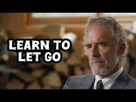 Jordan Peterson: "Why Letting Go Is the Key to Getting Everything You Want"