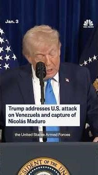 Trump addresses U.S. attack on Venezuela and capture of Nicolás Maduro