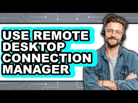 How to Use Remote Desktop Connection Manager - Step by Step