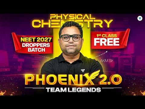 Phoenix 2.0 - First Class Of Physical Chemistry FREE | NEET 2027 Droppers' Batch | AKM Sir