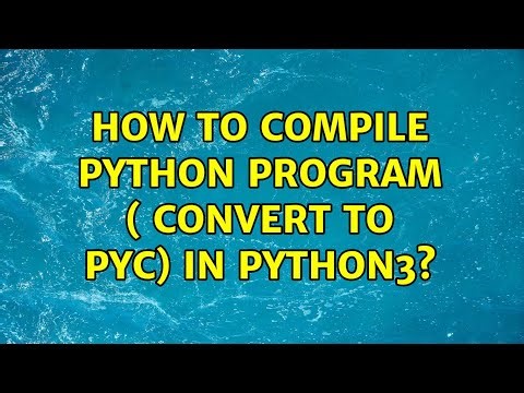 How to compile python program ( convert to pyc) in python3?