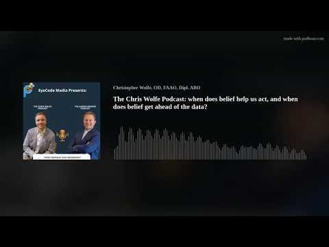 The Chris Wolfe Podcast: when does belief help us act, and when does belief get ahead of the data?