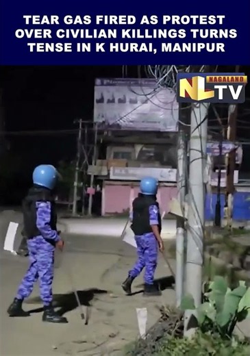 TEAR GAS FIRED AS PROTEST OVER CIVILIAN KILLINGS TURNS TENSE IN K HURAI, MANIPUR