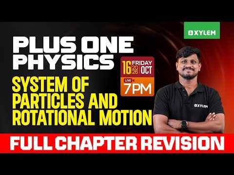 Plus One Physics | System Of Particles And Rotational Motion - Full Chapter Revision| Xylem Plus One
