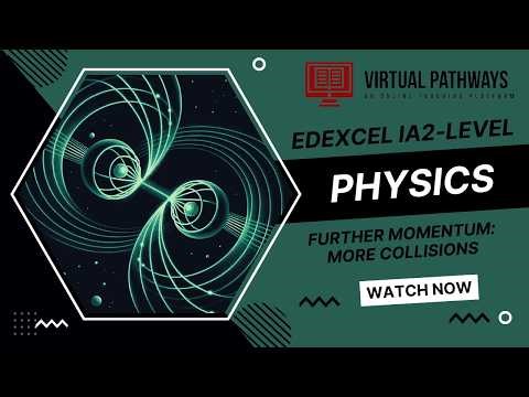 Unit 4 Topic 5A-2 | Further Momentum: More Collisions | Edexcel IA2 Physics | Virtual Pathways