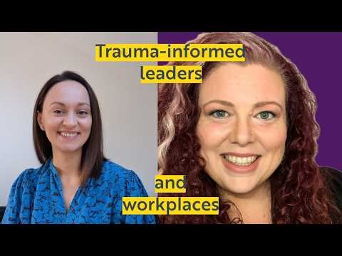 Trauma-informed leaders and workplaces: what that means, why we need them, and how we can get there