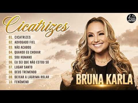 Bruna Karla 2026 || As melhores músicas gospel falam sobre amor com Deus: Cicatrizes, Advogado Fiel.