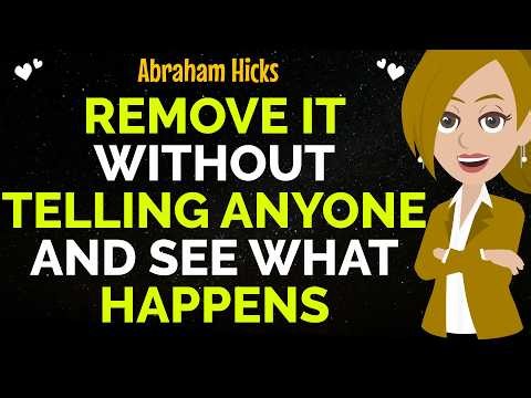 Remove It Without Telling Anyone And See What Happens✨✅Abraham Hicks 2026