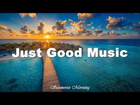 Just Good Music 🌅 Tropical Deep House 2026 | Morning Music For Positive Energy | Sunmorix Morning