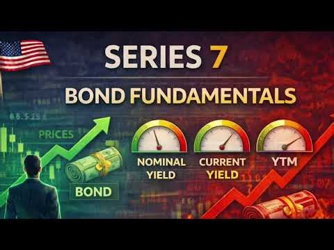 Bond Fundamentals Explained | Yield, Price & Interest Rate Risk | Series 7 Exam Focus