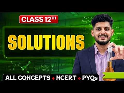 Solutions Chemistry Class 12 🔥| All Concepts + NCERT + PYQs | Chemistry Chapter 1|Class 12 BOARDS