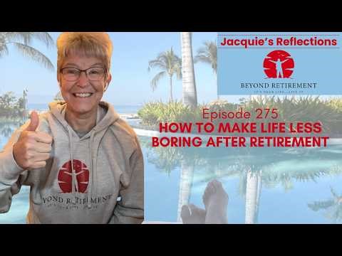 How to Make Life Less Boring After Retirement