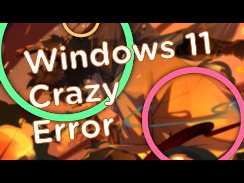 (Archive) Windows 11 Crazy Error