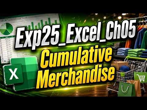 Exp25_Excel_Ch05_Cumulative_Merchandise | Guaranteed clarity & confidence in Excel | A+ READY