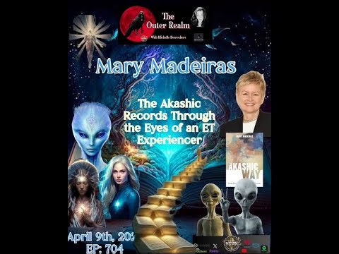 The Outer Realm- The Akashic Records Through The Eyes of an ET Experiencer- Mary Madeiras