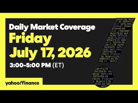 Yahoo Finance Live: Daily Market Coverage - July 17, 2026 3PM - 5PM (ET)