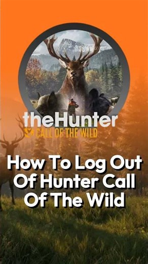 How To Log Out Of Hunter Call Of The Wild In Hunter Call of the Wild