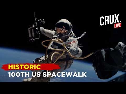 LIVE: Historic US Spacewalk 100! Watch Astronauts Upgrade The ISS