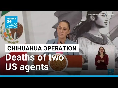 Chihuahua operation: Mexico, US trade harsh words over deaths of two US agents • FRANCE 24 English