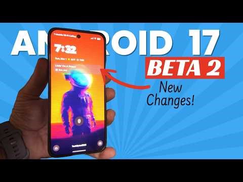 Android 17 Beta 2 - What's New & What's Gone!