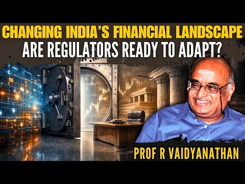 Changing India’s Financial Landscape: Are Regulators Like RBI Ready to Adapt? • Prof RV