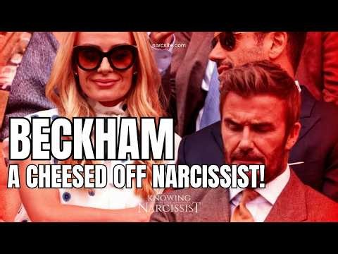 Beckham : A Cheesed Off Narcissist