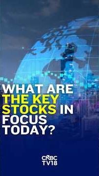Market Preview | What Are The Key Stocks In Focus Today? | July 27, 2026 | N18S | CNBC TV18